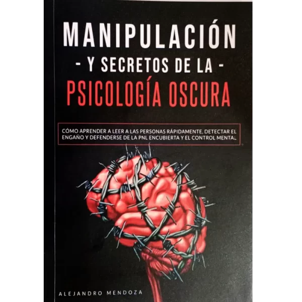 Manipulacion y secretos de la psicologia oscura - Alejandro Mendoza.