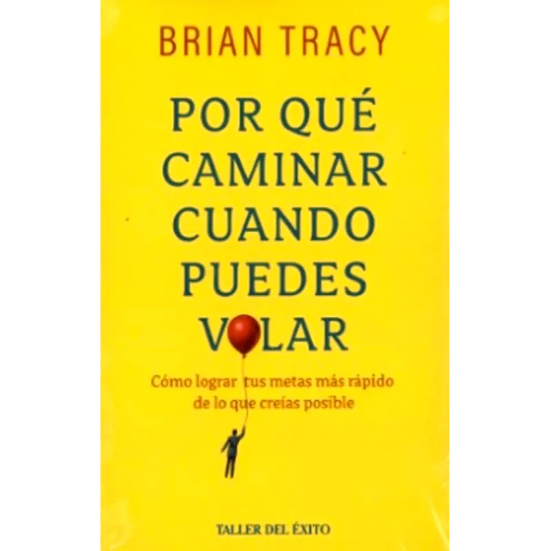 Por que caminar cuando puedes volar - Brian Tracy. 1 Por que caminar cuando puedes volar - Brian Tracy.