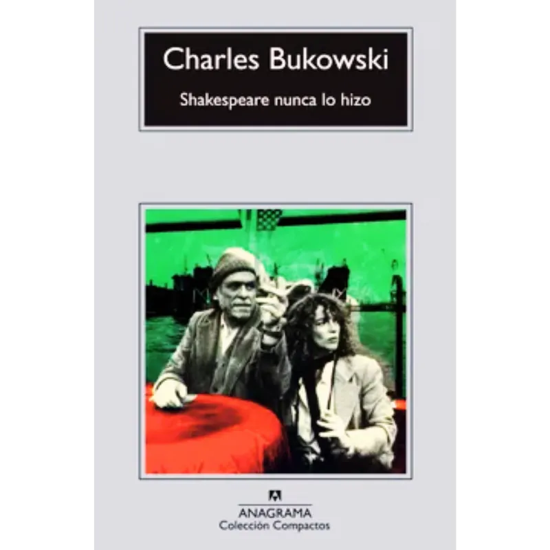 Shakespeare nunca lo hizo - Charles Bukowski.