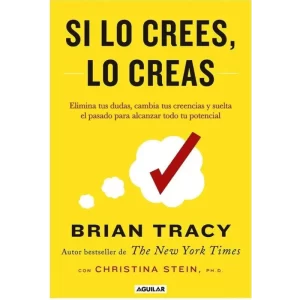 Si lo crees, lo creas - Brian Tracy.