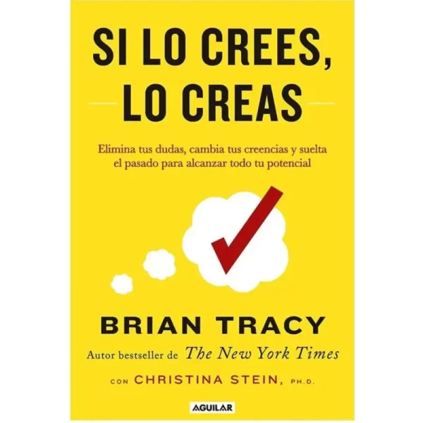 Si lo crees, lo creas - Brian Tracy.