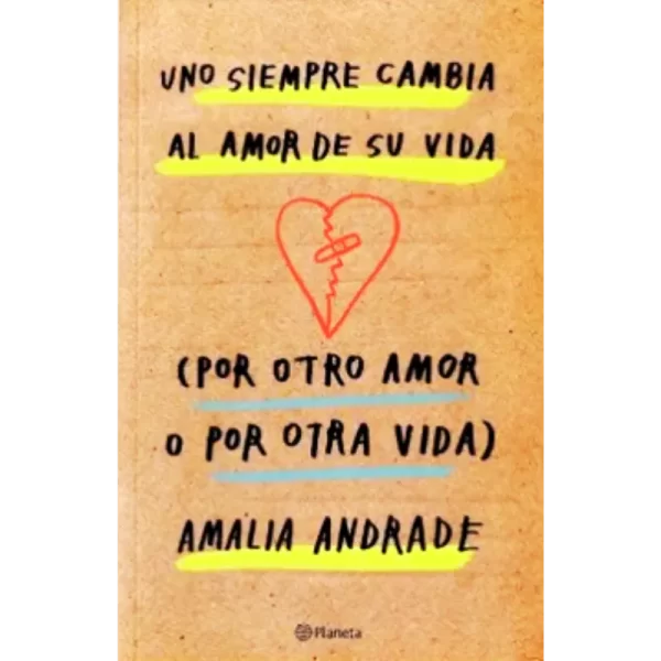 Uno siempre cambia al amor de su vida por otro amor o por otra vida - Amalia Andrade.