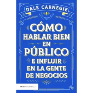 Como hablar bien en publico e influir en la gente de negocios - Dale Carnegie.