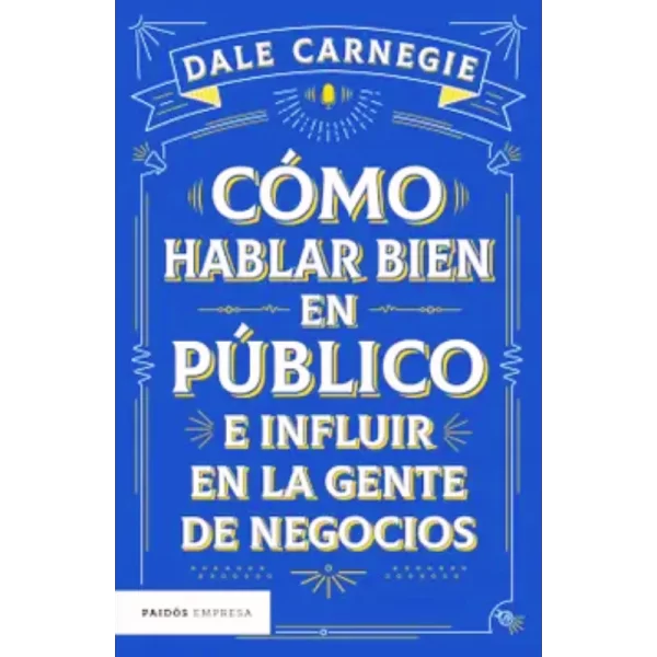 Como hablar bien en publico e influir en la gente de negocios - Dale Carnegie.
