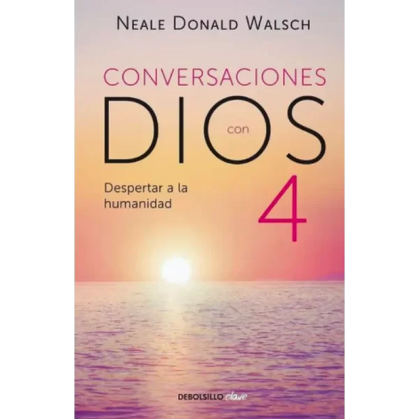 Conversaciones con dios iv - Neale Donald Walsch.