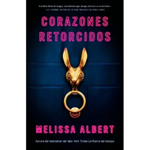 Corazones retorcidos - Melissa Albert.