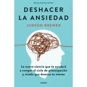 Deshacer la Ansiedad - Judson Brewer.