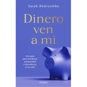 Dinero ven a mí - Sarah Akwisombe.