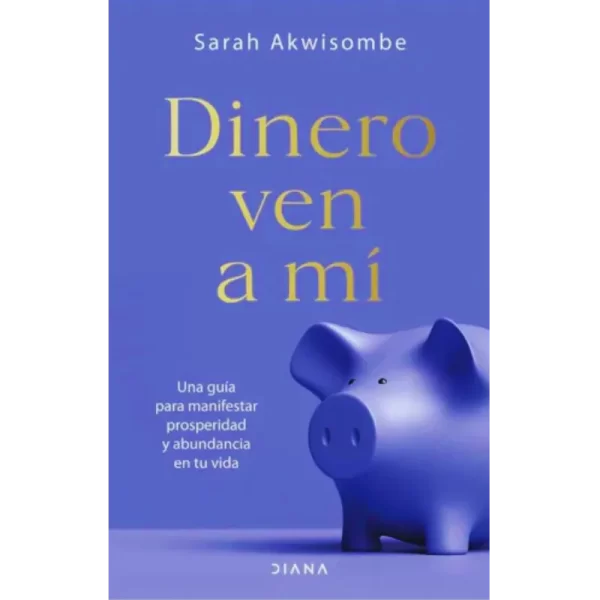 Dinero ven a mí - Sarah Akwisombe.
