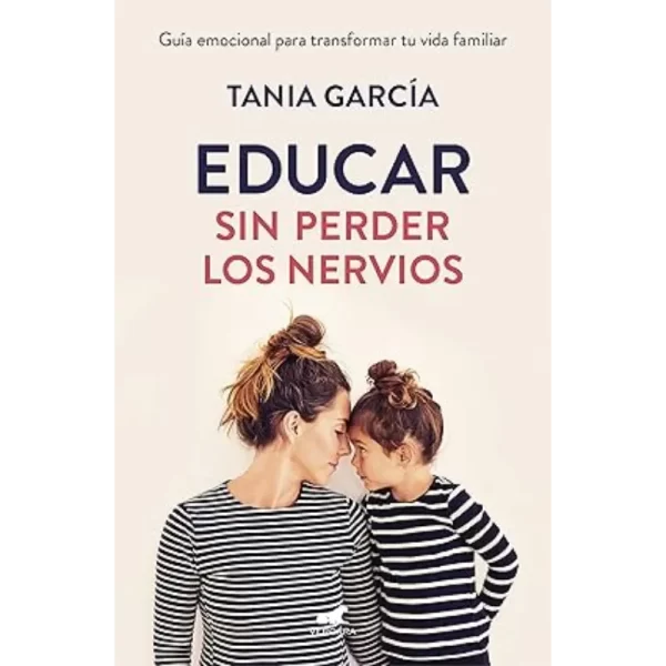 Educar Sin Perder Los Nervios - Tania García.