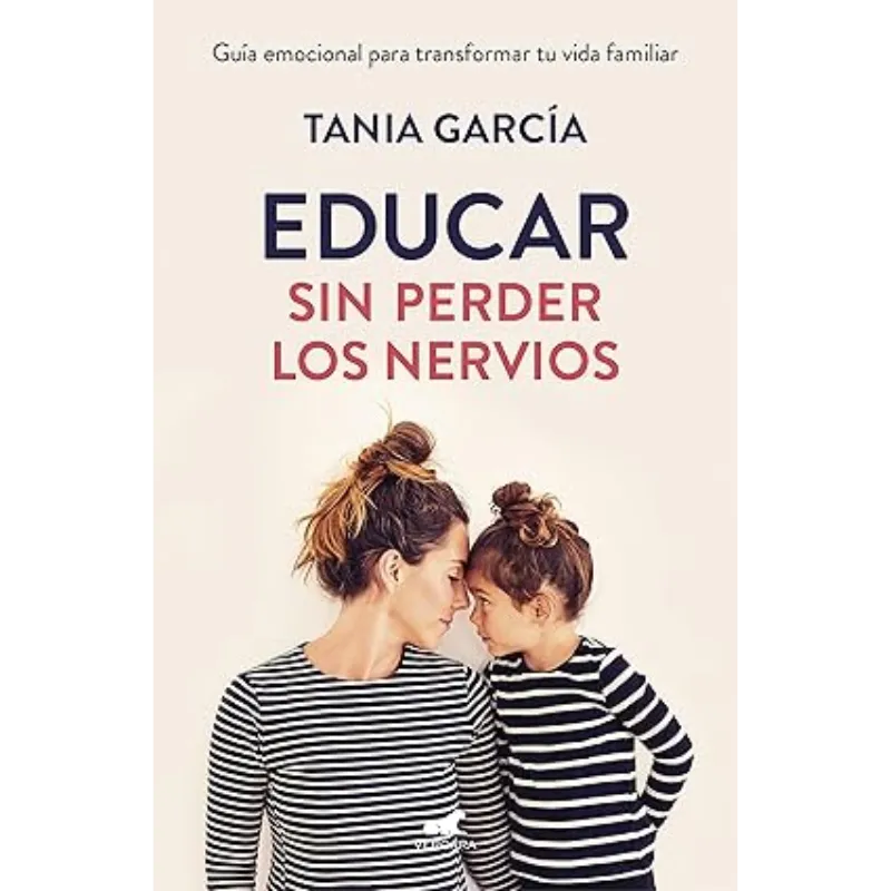 Educar Sin Perder Los Nervios - Tania García. Educar Sin Perder Los Nervios - Tania García.