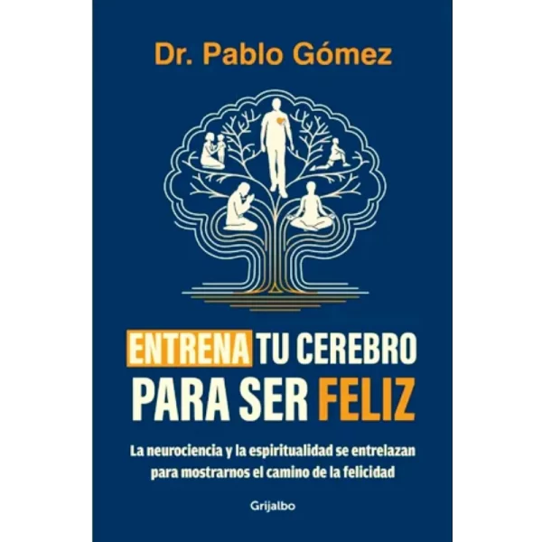 Entrena Tu Cerebro Para Ser Feliz - Pablo Gomez.