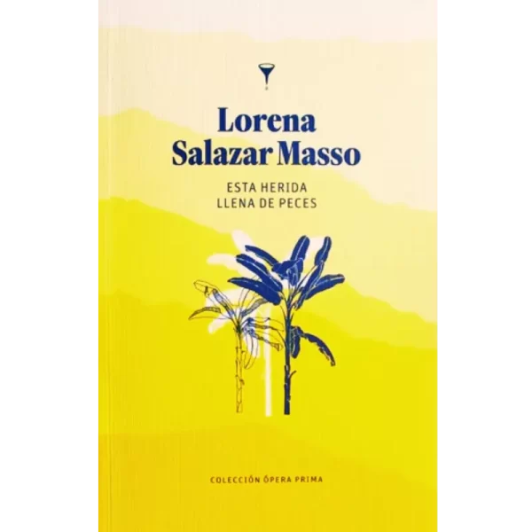 Esta herida llena de peces - Lorena Salazar Masso.