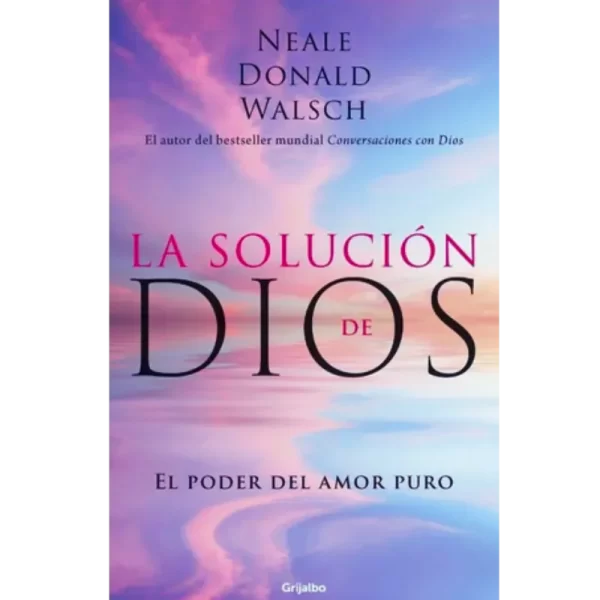 La solucion de dios - Neale Donald Walsch.