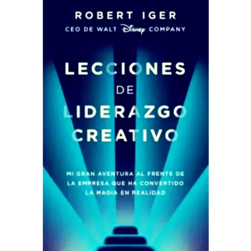 Lecciones de liderazgo creativo - Robert Iger. 1 Lecciones de liderazgo creativo - Robert Iger.