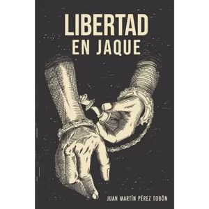 Libertad en Jaque - Juan Martín Pérez Tobón.
