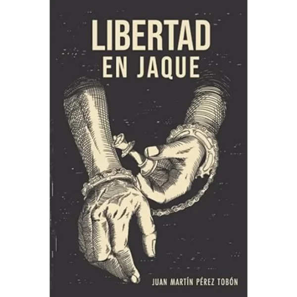 Libertad en Jaque - Juan Martín Pérez Tobón.