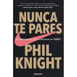 Nunca te pares - Phil Knight.