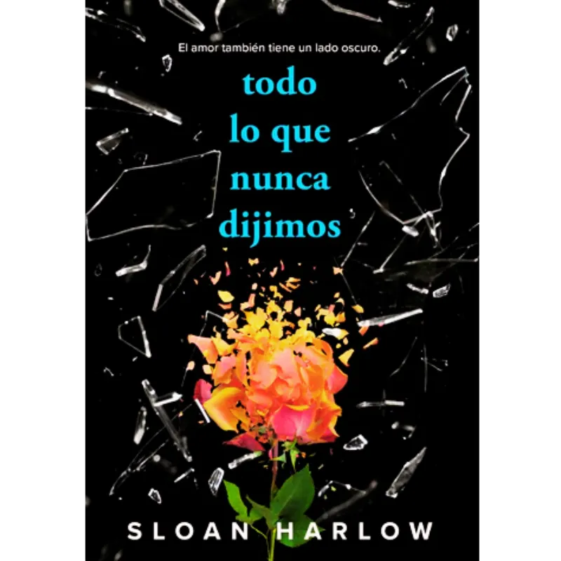 Todo lo que nunca dijimos - Harlow Sloan. 1 Todo lo que nunca dijimos - Harlow Sloan.