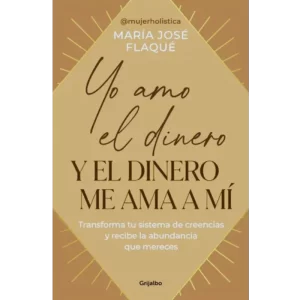 Yo amo el dinero y el dinero me ama a mí - Maria Jose Flaque.