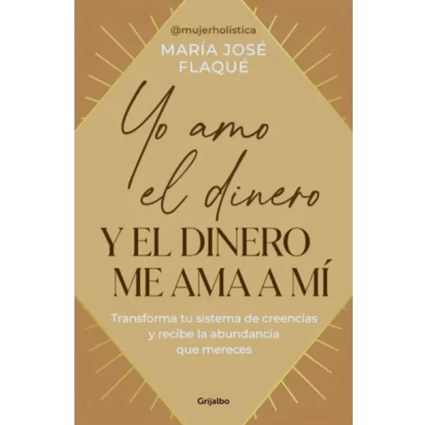 Yo amo el dinero y el dinero me ama a mí - Maria Jose Flaque.