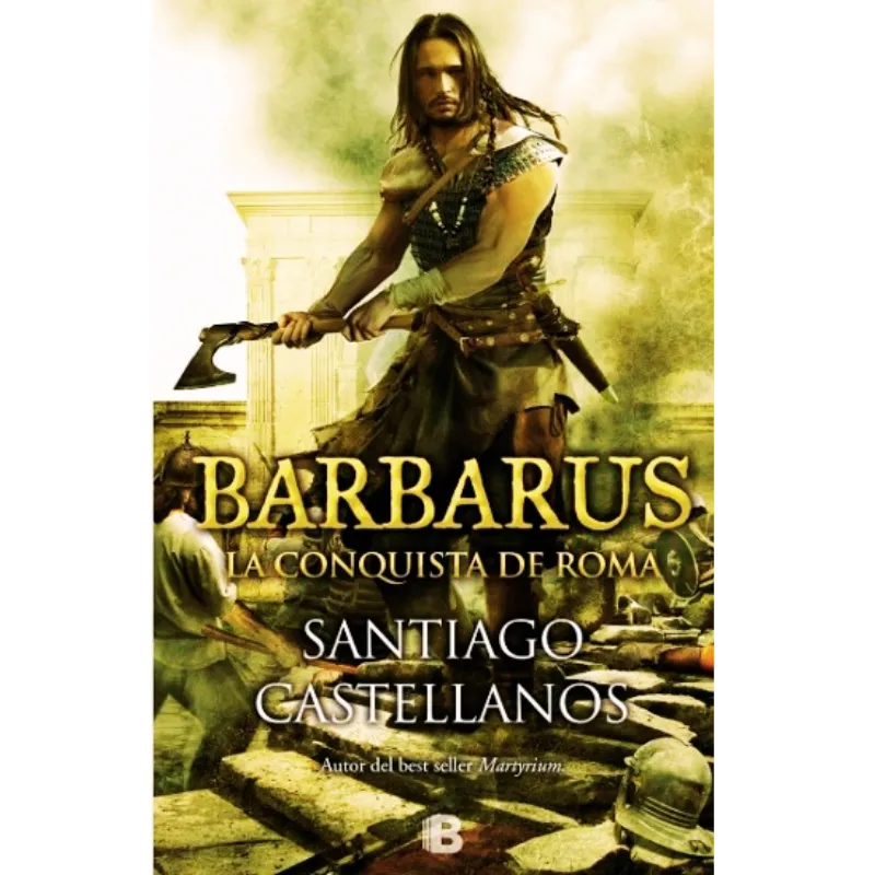 Barbarus la conquista de Roma - Santiago Castellanos.
