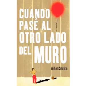 Cuando pasé al otro lado del muro - William Sutcliffe.
