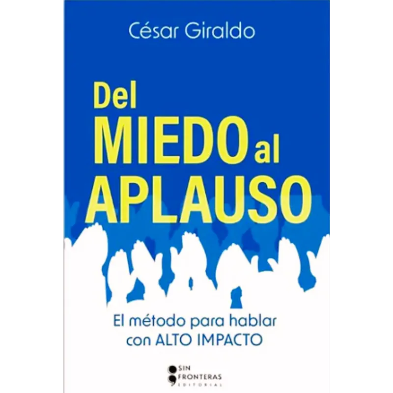 Del miedo al aplauso - Cesar Giraldo.