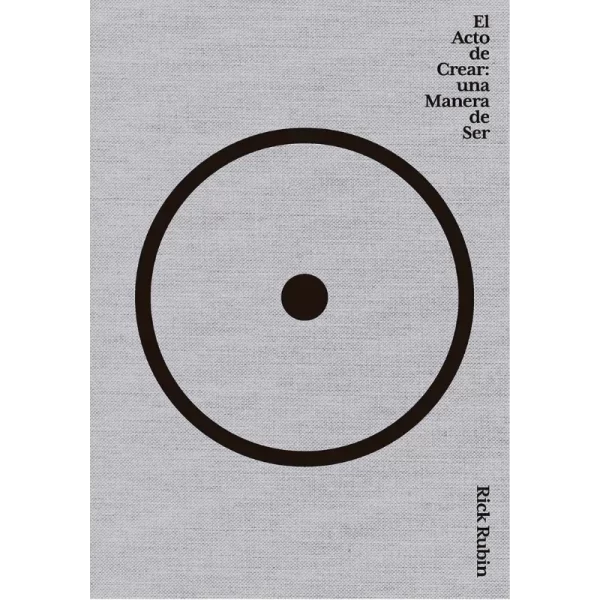 El acto de crear: Una manera de ser - Rick Rubin.