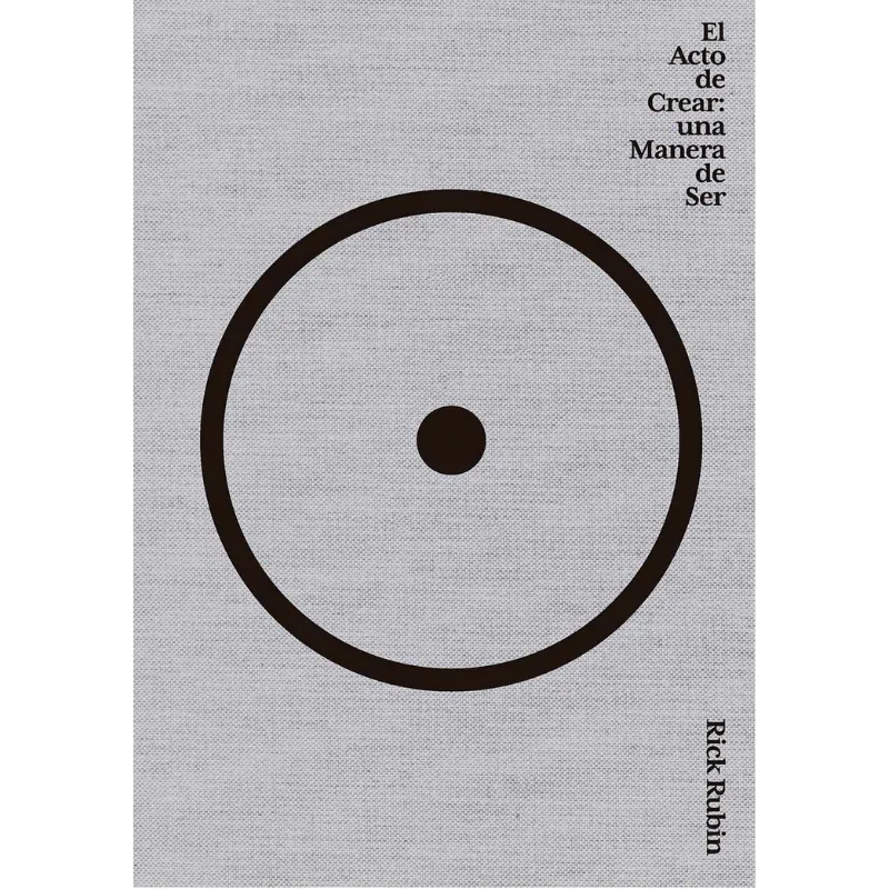 El acto de crear: Una manera de ser - Rick Rubin.