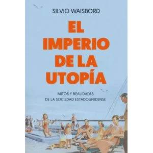 El imperio de la utopía - Silvio Waisbord.