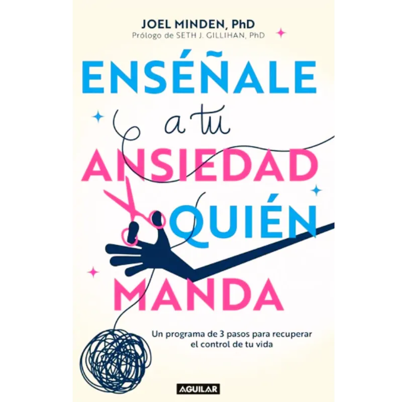 Enseñale a tu ansiedad quien manda - Joel Minden.