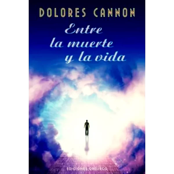 Entre la muerte Y la vida - Dolores Cannon.