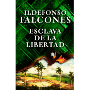 Esclava de la libertad - Ildefonso Falcones.