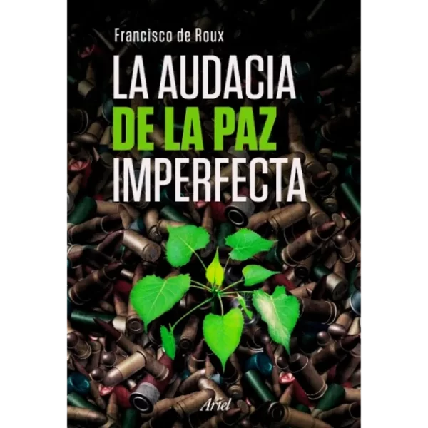 La audacia de la paz imperfecta - Francisco de Roux.