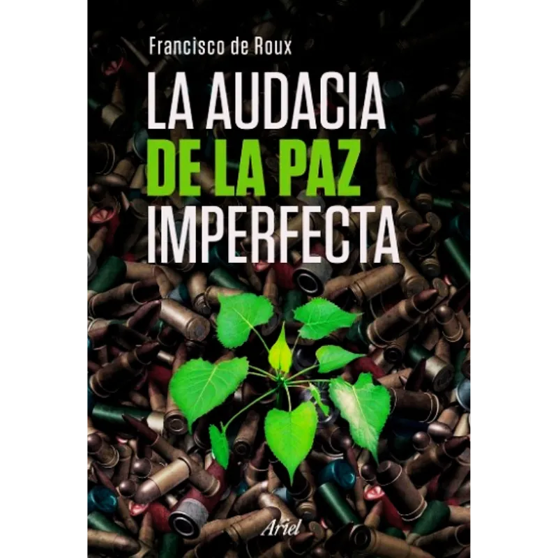 La audacia de la paz imperfecta - Francisco de Roux. La audacia de la paz imperfecta - Francisco de Roux.