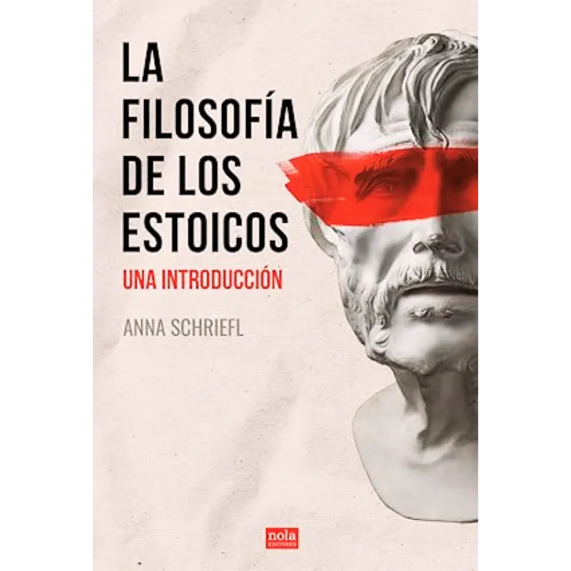 La filosofía de los estoicos - Anna Schriefl. La filosofía de los estoicos - Anna Schriefl.