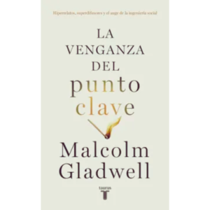 La venganza del punto clave - Malcolm Gladwell.