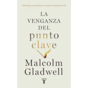 La venganza del punto clave - Malcolm Gladwell.