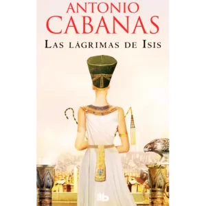 Las lágrimas de Isis - Antonio Cabanas.