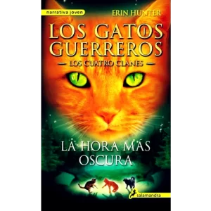 Los gatos guerreros los cuatro clanes - 6 La hora más oscura - Erin Hunter.