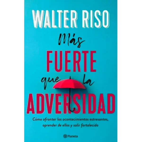 Más fuerte que la adversidad - Walter Riso.