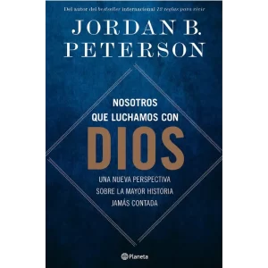 Nosotros que luchamos con Dios - Jordan B. Peterson.