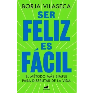 Ser feliz es facil - Borja Vilaseca.