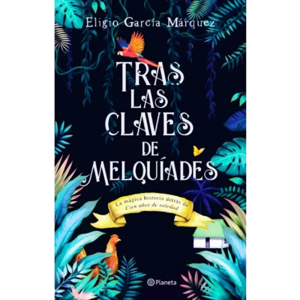 Tras las claves de Melquíades - Eligio García Márquez.