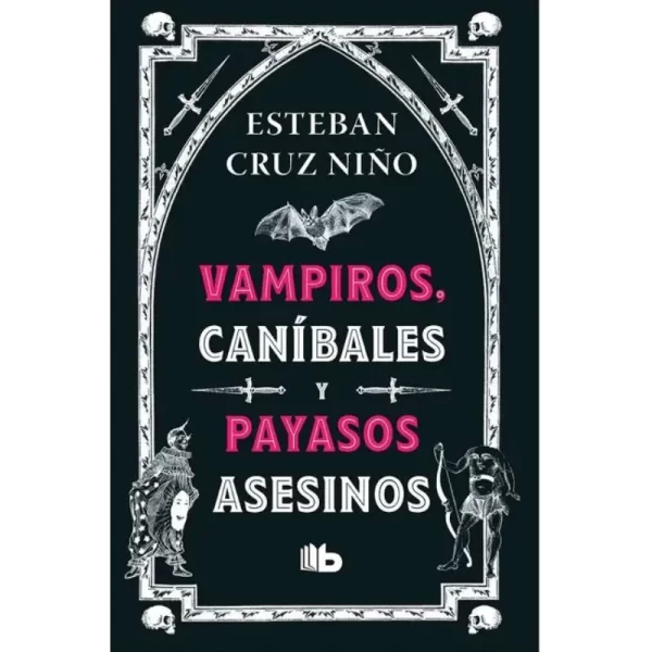 Vampiros, caníbales y payasos asesinos - Esteban Cruz Niño.