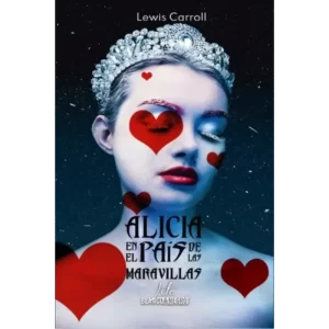 Alicia en el país de las maravillas - Lewis Carroll.