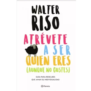 Atrévete a ser quien eres - Walter Riso.