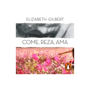 Come, reza, ama - Elizabeth Gilbert.