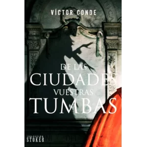 De las ciudades vuestras tumbas - Victor Conde.